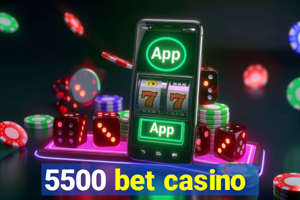 5500 bet casino